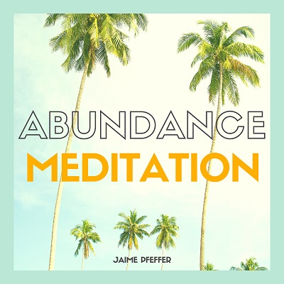 Abundance Meditation Jaime Pfeffer - abundance meditation