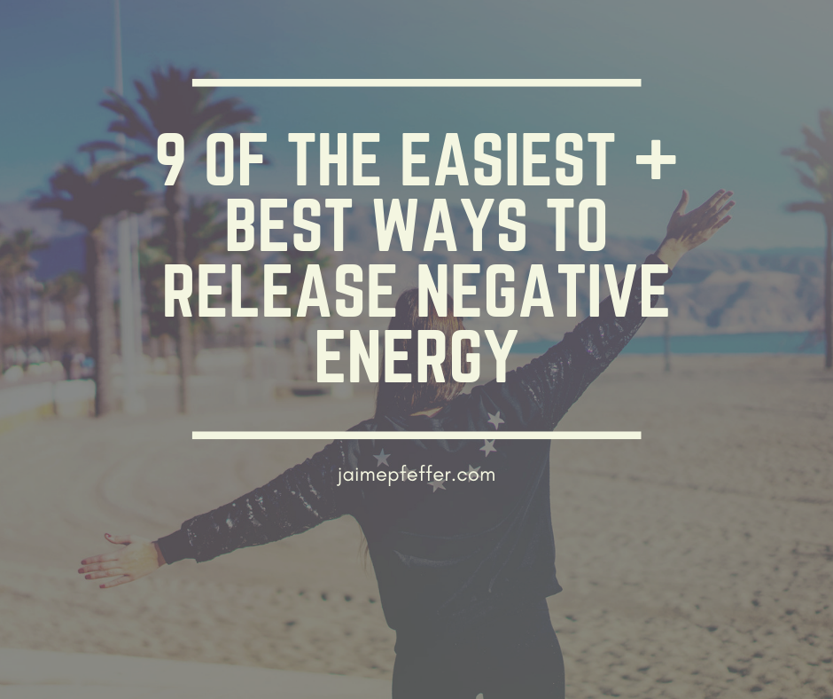 https://jaimepfeffer.com/wp-content/uploads/2019/06/9-of-the-Easiest-Best-Ways-to-Release-Unwanted-Energy.png